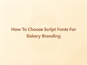 Selecting the Perfect Script Fonts for Your Bakery Branding