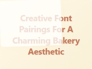 Charming Bakery Font Pairings for a Delightful Cafe Vibe