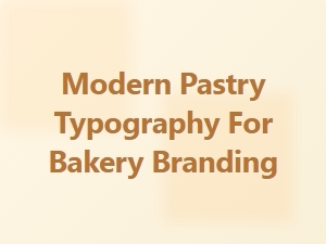 Modern Pastry Typography Trends for Bakery Branding