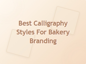 Exploring the Best Calligraphy Styles for Bakery Branding